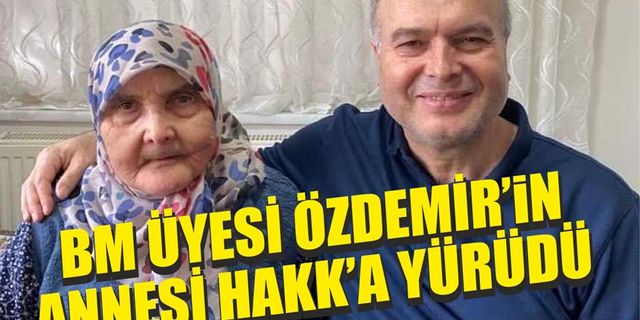 MHP'li BM üyesi Özdemir'in annesi vefat etti