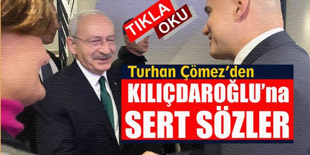 İYİ Partili Turhan Çömez'den Kılıçdaroğlu'na sert sözler
