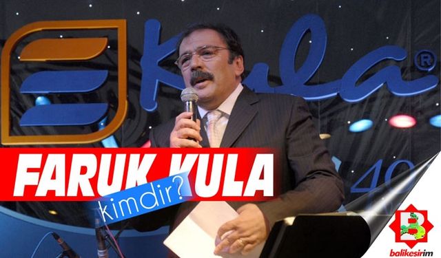 Balıkesirlilerin "abi"si Faruk Kula kimdir?