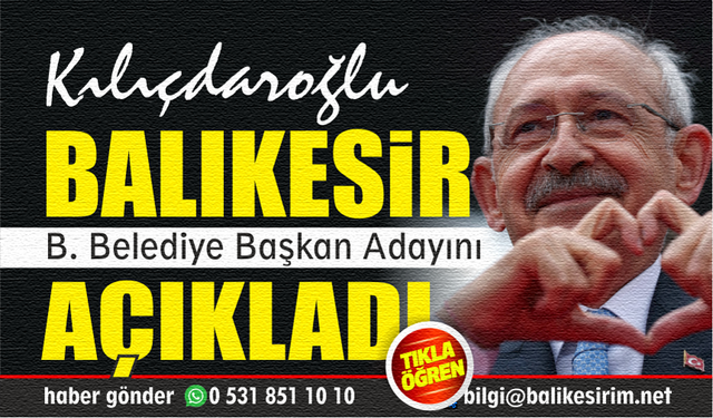 Flaş! Kılıçdaroğlu Balıkesir Büyükşehir adayını açıkladı