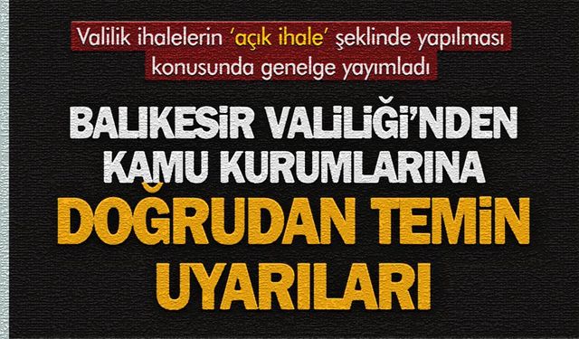Balıkesir Valiliği ‘ihale ve alımlar’ genelgesi yayınladı