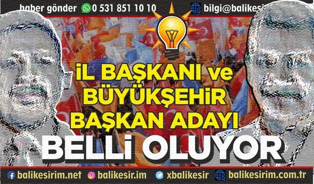 AK Parti İl Başkanı ve Büyükşehir Adayı Belli Oluyor
