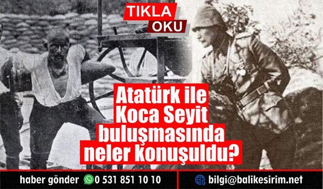 Koca Seyit ile Mustafa Kemal Atatürk ne konuştu?