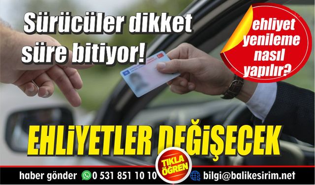 Ehliyeti eski olanlar dikkat! Süre daralıyor!