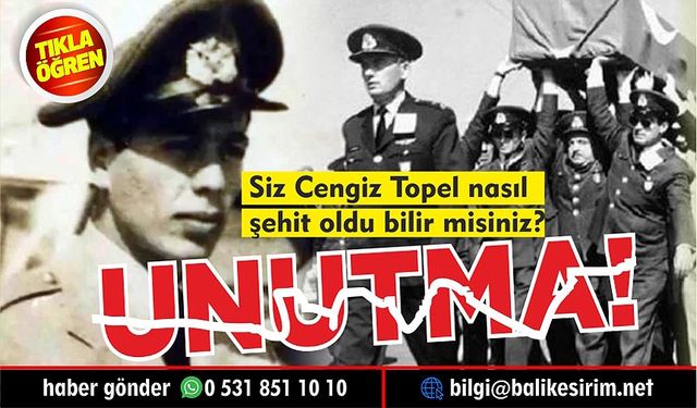 Yüzbaşı Cengiz Topel nasıl şehit oldu bilir misiniz?