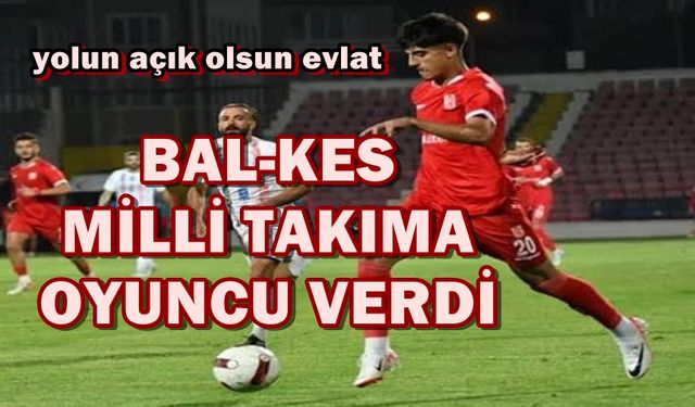 Balıkesirspor'un genç yıldızı Milli Takıma çağrıldı