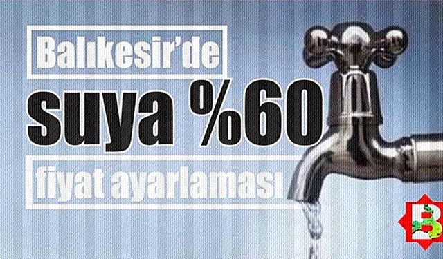 Balıkesir'de indirim kısa sürdü. Suya yüzde 60 zam geldi