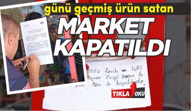 Balıkesir'de zincir markete mühür vuruldu!