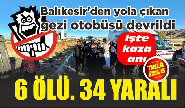 Balıkesir'den giden gezi otobüsü devrildi; 6 ölü