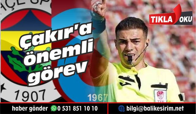 Trabzon-Fener maçı hakemi Balıkesirli Oğuzhan Çakır