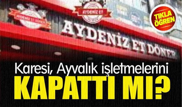 Aydeniz Et, Balıkesir'deki işletmelerini kapattı mı?