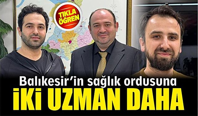 Balıkesir hekim kadrosuna iki uzman daha