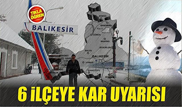 Balıkesir'in 6 ilçesine yoğun kar yağışı uyarısı