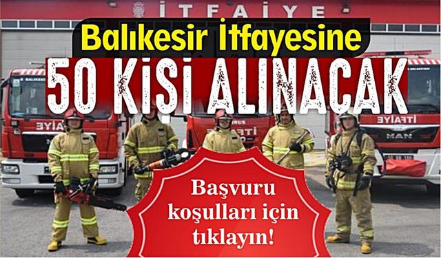 Balıkesir İtfaiyesine 50 personel alınacak