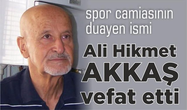 Saha komiserlerinin duayeni Ali Hikmet Akkaş vefat etti
