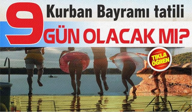 Bakan açıkladı! Kurban Bayramı tatili 9 gün olacak mı?