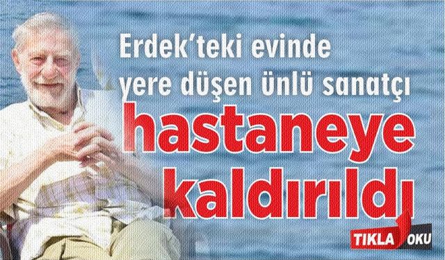 Erdek'te yaşayan ünlü sanatçıdan üzücü haber