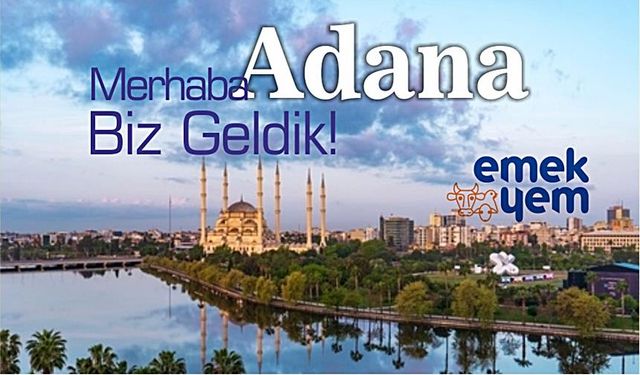 Emek Yem'den 4. adım Adana’ya! Balıkesir’in kalitesi Güneyde!