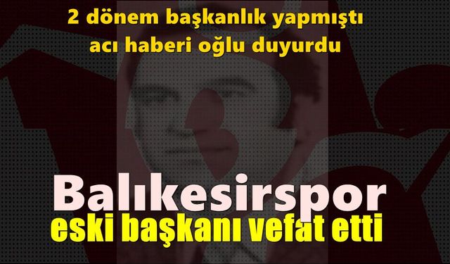 Balıkesirspor eski Başkanı Metin Kaygılaroğlu vefat etti
