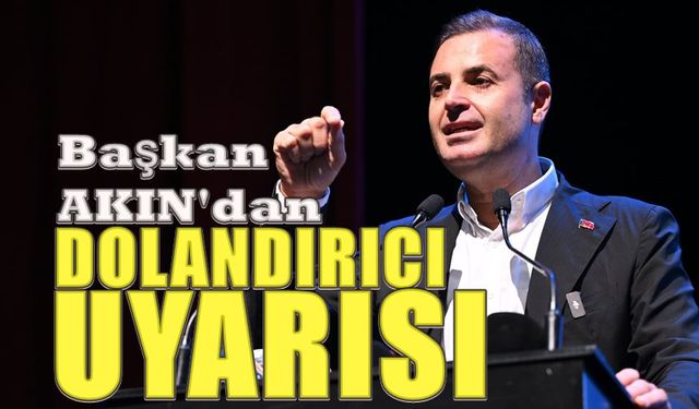 Ahmet Akın diye sizi arayıp para isteyeni ihbar edin!
