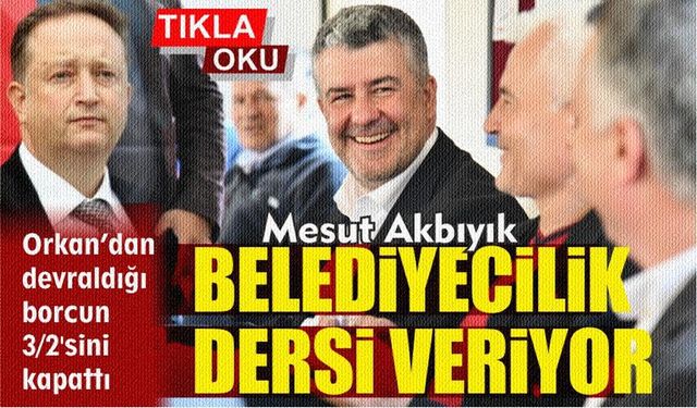 Mesut Akbıyık belediyecilikte çığır açıyor!