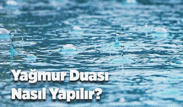 Kuraklığa karşı Yağmur Duası nasıl yapılır?