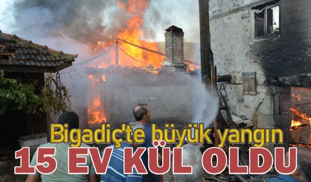 Bigadiç’te Yangın Felaketi: 15 Ev Kül Oldu