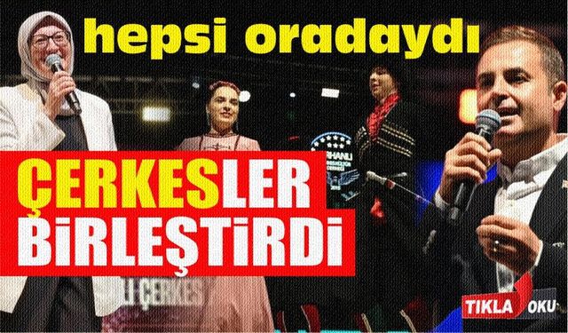 Çerkes Festivali Balıkesir siyasetini bir araya getirdi
