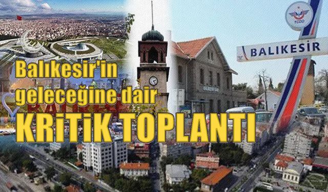 Balıkesir'de önemli toplantı. Başkan Akın da katıldı