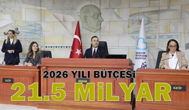 Balıkesir Büyükşehir'e rekor bütçe: 21.5 milyar lira