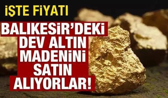 Balıkesir’deki Altın Madeni 50 Milyon Dolara Devrediliyor