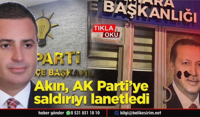 Başkan Akın, Ak Parti'ye yönelik taşlı saldırıyı kınadı
