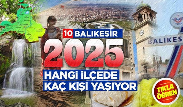 Balıkesir'in hangi ilçesinde kaç kişi yaşıyor?
