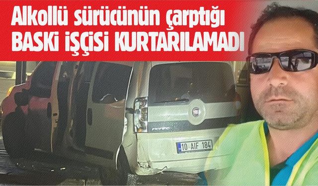 Alkollü sürücünün çarptığı belediye işçisi öldü