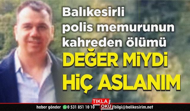 Balıkesirli Polis Memurunun Kahreden Ölümü