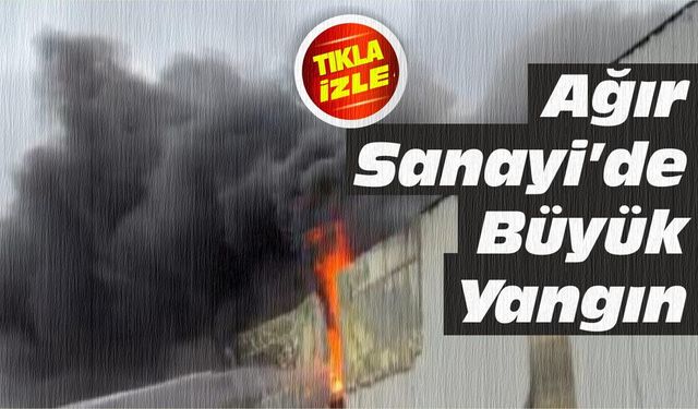 Eski Ağır Sanayi Bölgesi'nde büyük yangın
