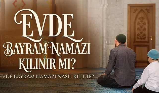 Ramazan Bayramı namazı evde kılınabilir mi?