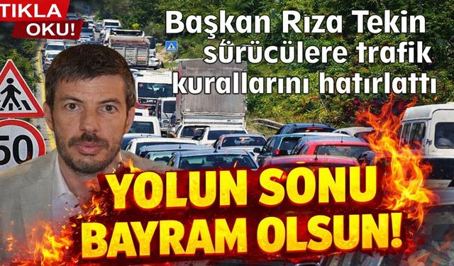 Kurallara uyun, yolun sonu bayram olsun