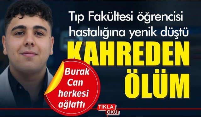 Tıp Fakültesi öğrencisi Berat Can'ın hayali yarım kaldı