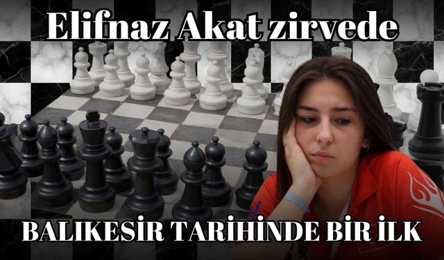 BALIKESİRLİ ELİFNAZ AKAT SATRANÇ A MİLLİ TAKIMI’NDA