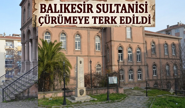 Tarihi Balıkesir Lisesi çürümeye terk edildi