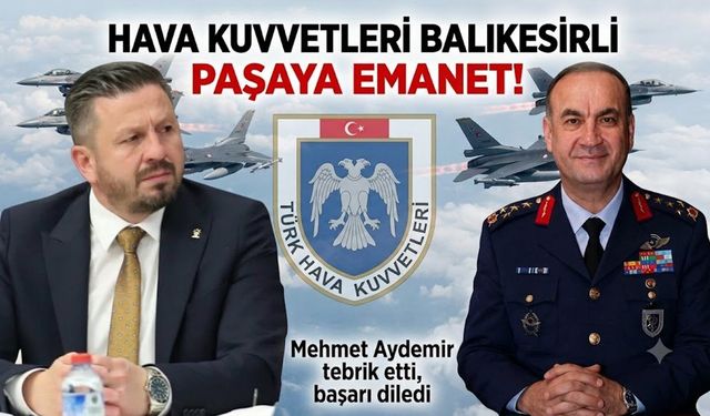 Balıkesirli Orgeneral Dalkıran Hava Kuvvetleri Komutanı oldu