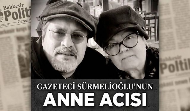 Gazeteci Sürmelioğlu'nun annesi vefat etti