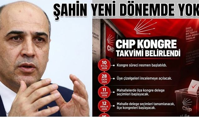 CHP’DE KONGRE TAKVİMİ BAŞLADI, ŞAHİN VEDA EDECEK