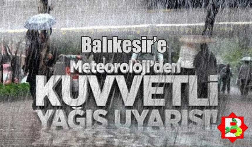 Dikkat! Balıkesir için kuvvetli yağış uyarısı geldi