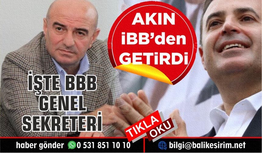 Ahmet Akın danışmanını BBB Genel Sekreteri yaptı