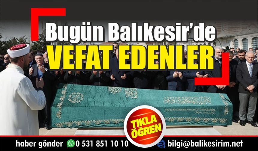 Balıkesir'de bugün vefat eden hemşerilerimiz