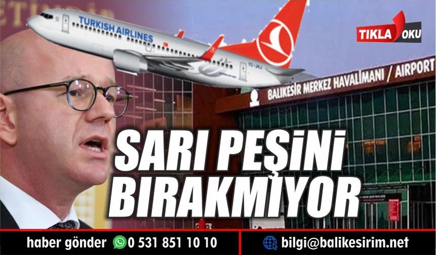 Serkan Sarı'nın gündemi yine Balıkesir Havaalanı