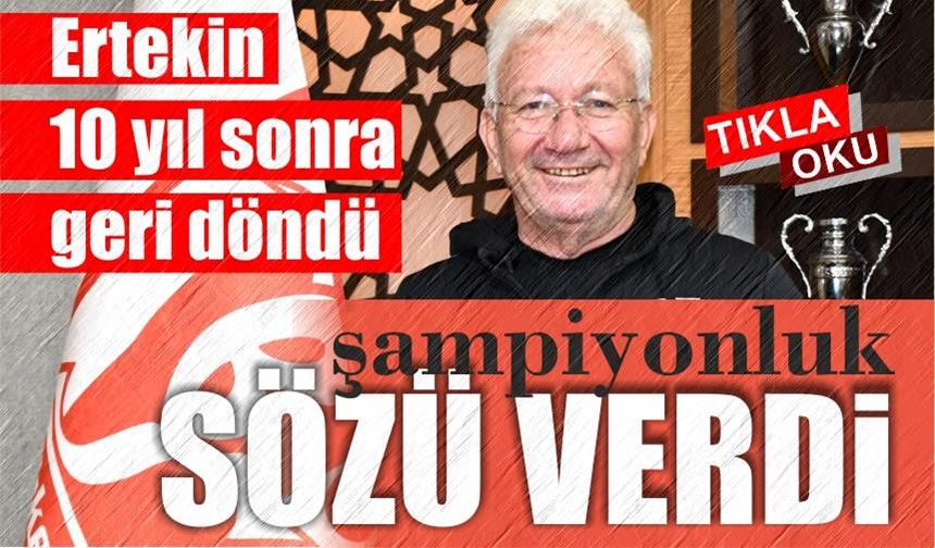 İsmail Ertekin 4 takviye ile şampiyonluk sözü verdi