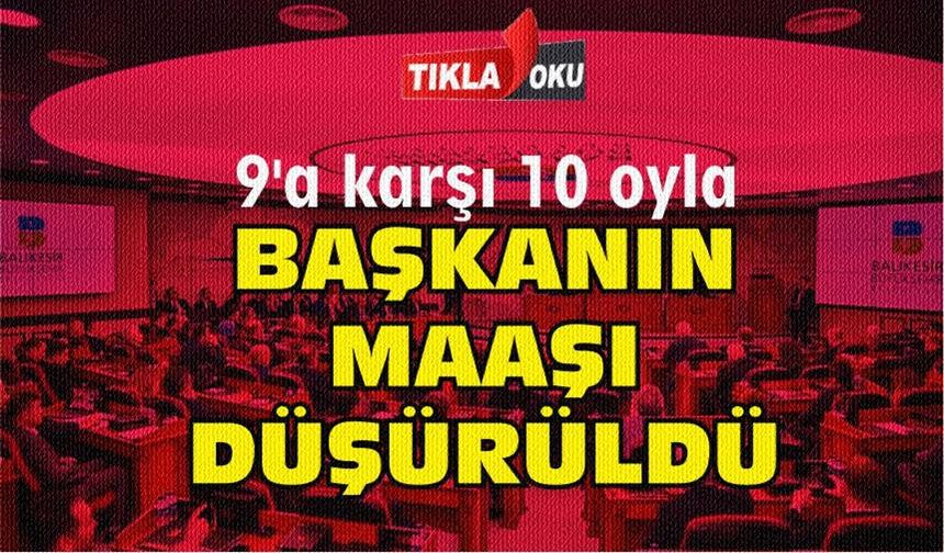 BAŞKANININ MAAŞI DÜŞÜRÜLDÜ…